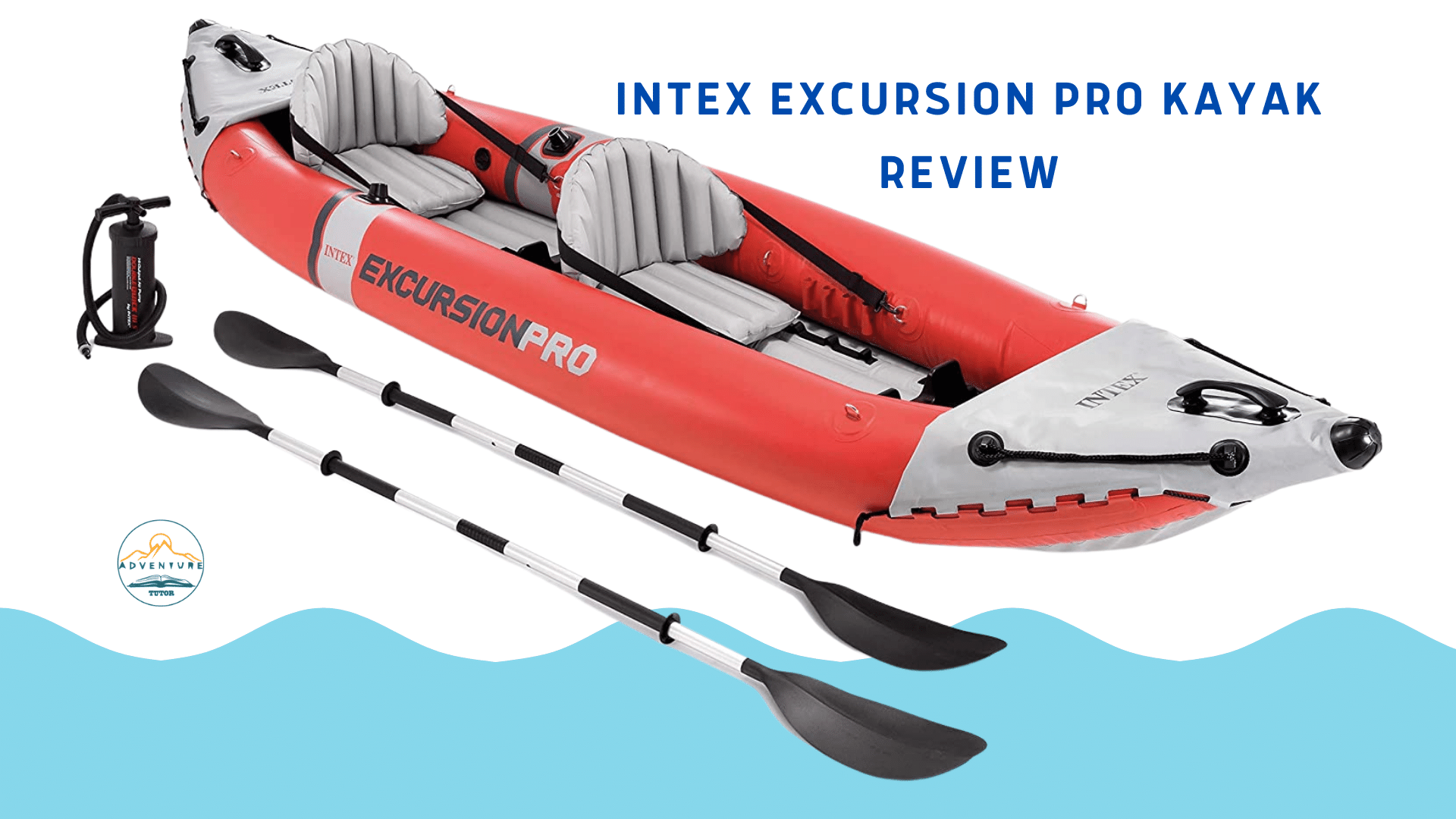 Intex Excursion Pro Kayak Review Adventure Tutor